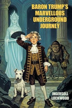 Baron Trump's Marvellous Underground Journey Ingersoll Lockwood 9781667682983