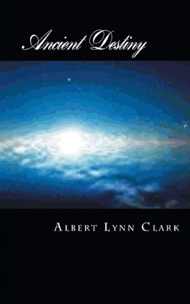 Ancient Destiny: Ship Albert Lynn Clark 9781966473107