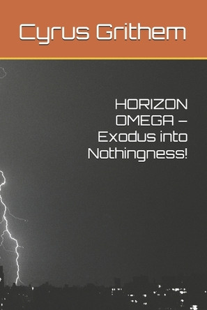 HORIZON OMEGA - Exodus into Nothingness! Cyrus Grithem 9798316155347