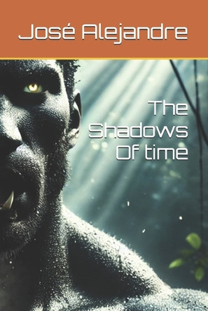 The Shadows Of time Jose Alejandre 9798316281121