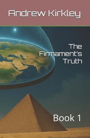The Firmament's Truth: Book 1 Andrew Kirkley 9798316294022