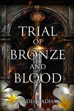 Trial of Bronze and Blood: A Fantasy Romance Novel M K Deoradhan 9798309701209