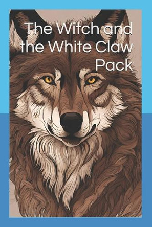 The Witch and the White Claw Pack Tara Jessop 9798335526777