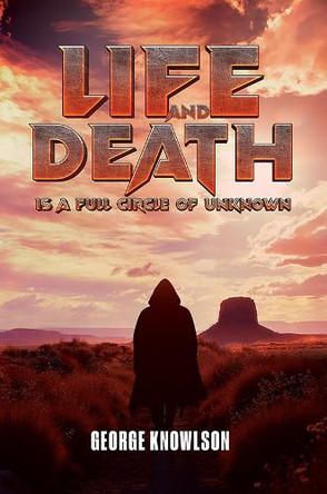 Life and Death Is a Full Circle of Unknown George Knowlson 9781035870431