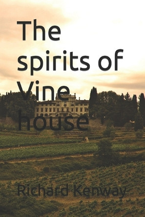 The spirits of Vine house Richard Kenway 9798656076951