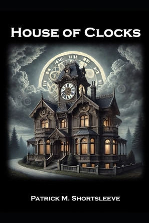 House of Clocks Patrick M Shortsleeve 9798315148029