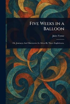 Five Weeks in a Balloon Jules Verne 9781023139045