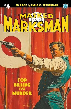 The Masked Marksman #4: Top Billing for Murder Emile C Tepperman 9781618278456