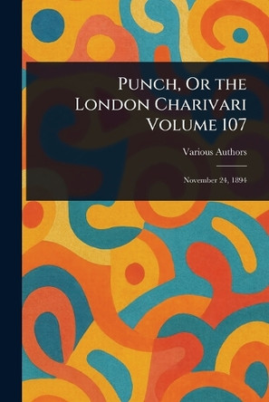 Punch, Or the London Charivari Volume 107 Various 9781023275170