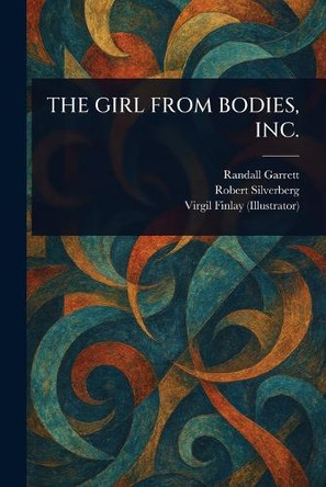 The Girl from Bodies, Inc. Randall Garrett 9781023558617
