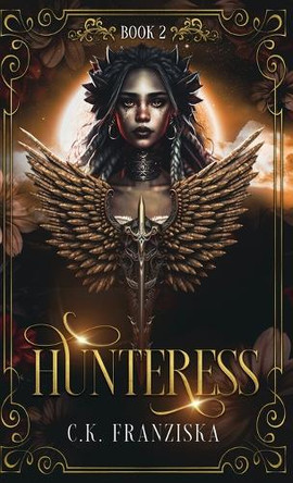 Hunteress (The Crymzon Chronicles Book 2) C K Franziska 9798349295874
