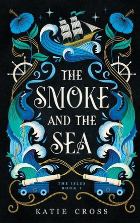 The Smoke and the Sea Katie Cross 9781946508980