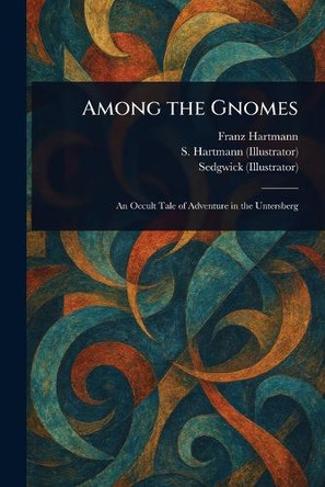 Among the Gnomes Franz Hartmann 9781023570251