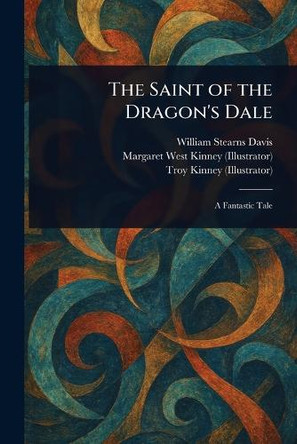 The Saint of the Dragon's Dale William Stearns Davis 9781023541459