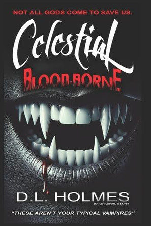 Celestial Bloodborne: "Not Your Typical Vampires Deon Holmes 9798317009427
