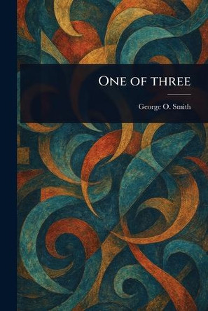 One of Three George O (George Oliver) Smith 9781023562973