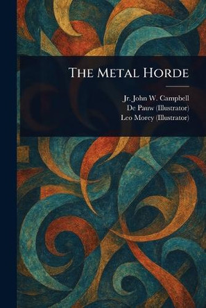 The Metal Horde John W (John Wood) Campbell, Jr 9781023563864