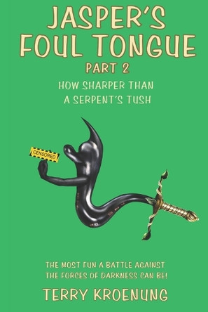 Jasper's Foul Tongue: How Sharper Than a Serpent's Tush Terry Kroenung 9781737894773