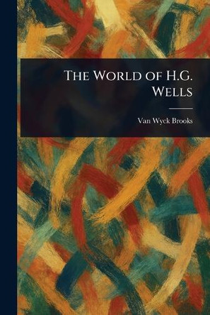 The World of H.G. Wells Van Wyck Brooks 9781023279055