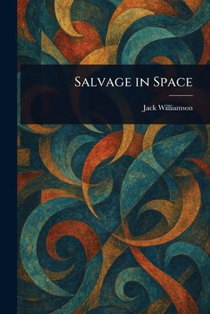 Salvage in Space Jack Williamson 9781023277822
