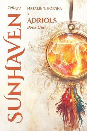 Sunhaven Trilogy: Adriols (Book One): An Epic Fantasy Quest Natalie Y Horska 9798314287903
