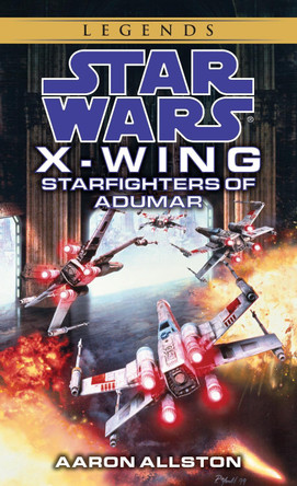 Starfighters of Adumar: Star Wars Legends (X-Wing) Aaron Allston 9780553574180 Starfighters of Adumar: Star Wars Legends (X-Wing) Aaron Allston 9780553574180