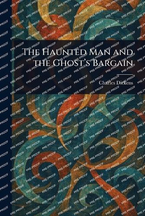The Haunted Man and the Ghost's Bargain Charles Dickens 9781022943339