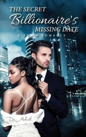 The Secret Billionaire's Missing Date: A Bwwm Romance Dee Markwith 9798349244452