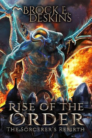 Rise of the Order: The Sorcerer's Rebirth Brock E Deskins 9781637892817