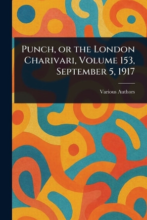 Punch, or the London Charivari, Volume 153, September 5, 1917 Various 9781023029667