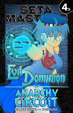 Evil Dominion: Anarchy Circuit - Part Five: DEBUG Seta Masters 9798300951726