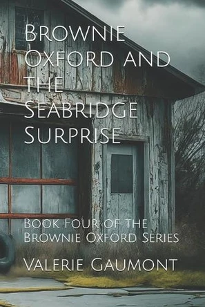 Brownie Oxford and the Seabridge Surprise: Book Four of the Brownie Oxford Series Valerie Gaumont 9798280219991