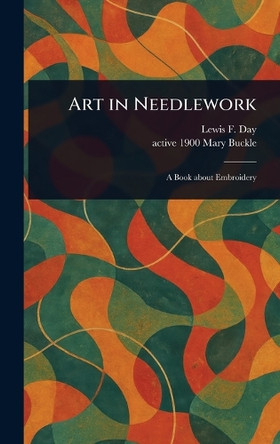 Art in Needlework Lewis F (Lewis Foreman) Day 9781023228046
