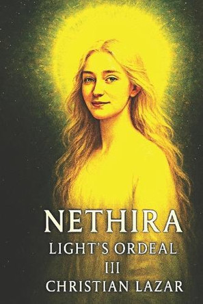 Nethira III: Light's Ordeal Christian Lazar 9798280654587