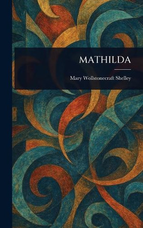 Mathilda Mary Wollstonecraft Shelley 9781023031189