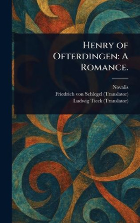 Henry of Ofterdingen: A Romance. Novalis 9781023162425