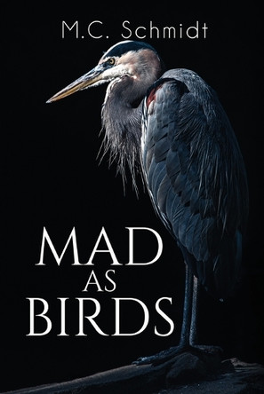 Mad as Birds M C Schmidt 9781685136314