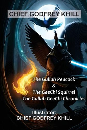 The Gullah Peacock & The GeeChi Squirrel Chief Godfrey Khill 9798349289422