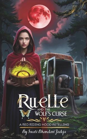 Ruelle and the Wolf's Curse: A Red Riding Hood Retelling Swati Bhandari Jadeja 9798319401519