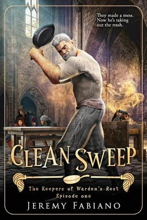 Clean Sweep: The Keepers of Warden's Rest - Episode 1 Jeremy Fabiano 9798319382900