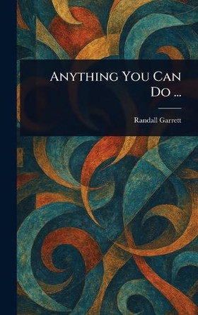 Anything You Can Do ... Randall Garrett 9781023032162