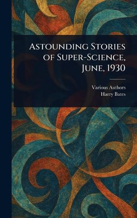 Astounding Stories of Super-Science, June, 1930 Various 9781023306430