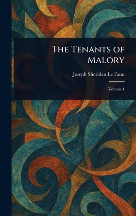 The Tenants of Malory Joseph Sheridan Le Fanu 9781023381420