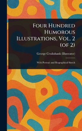 Four Hundred Humorous Illustrations, Vol. 2 (of 2) George Cruikshank 9781023411837