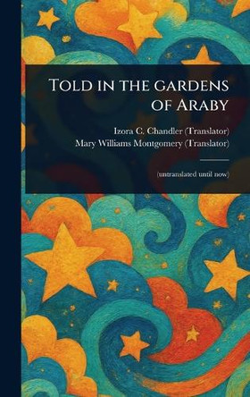 Told in the Gardens of Araby Izora C (Izora Cecilia) Chandler 9781023550604