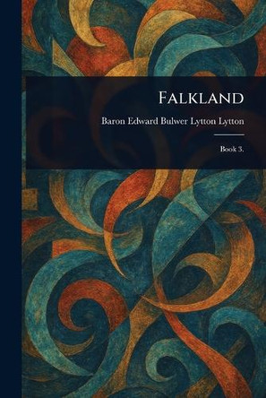Falkland Edward Bulwer Lytton Baron Lytton 9781022910911