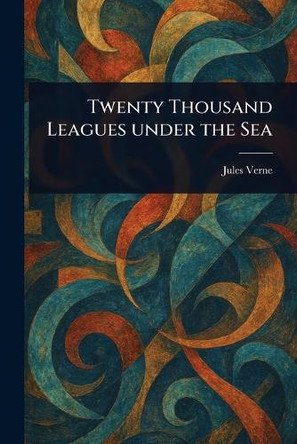 Twenty Thousand Leagues Under the Sea Jules Verne 9781022911284