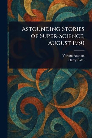 Astounding Stories of Super-Science, August 1930 Various 9781023303972