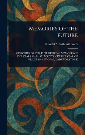 Memories of the Future Ronald Arbuthnott Knox 9781023597968