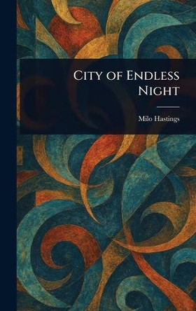 City of Endless Night Milo Hastings 9781022998872